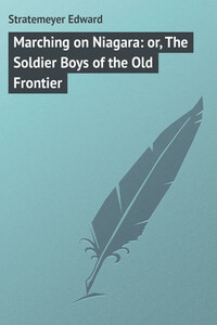 Marching on Niagara: or, The Soldier Boys of the Old Frontier