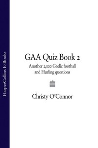 GAA Quiz Book 2: Another 2,000 Gaelic Football and Hurling Questions