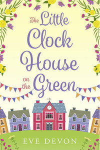 The Little Clock House on the Green: A heartwarming cosy romance perfect for summer