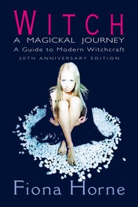 Witch: a Magickal Journey: A Guide to Modern Witchcraft