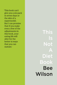 This Is Not A Diet Book: A User’s Guide to Eating Well