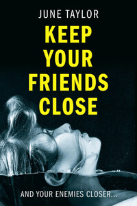 Keep Your Friends Close: A gripping psychological thriller full of shocking twists you won’t see coming