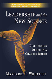 Leadership and the New Science. Discovering Order in a Chaotic World