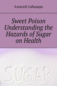 Sweet poison. Understanding the Hazards of Sugar on Health