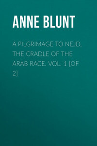 A Pilgrimage to Nejd, the Cradle of the Arab Race. Vol. 1 [of 2]