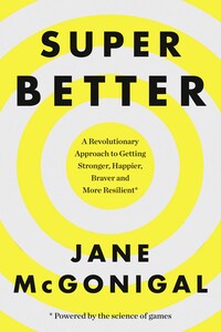 SuperBetter: How a gameful life can make you stronger, happier, braver and more resilient