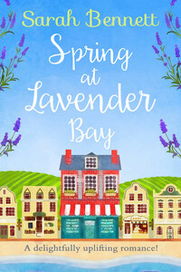 Spring at Lavender Bay: A delightfully uplifting holiday romance for 2018!