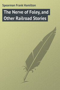 The Nerve of Foley, and Other Railroad Stories