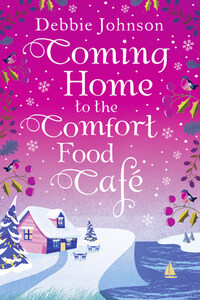 Coming Home to the Comfort Food Café: The only heart-warming feel-good novel you need!