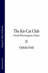 The Kit-Cat Club: Friends Who Imagined a Nation