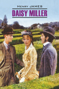 Daisy Miller / Дэйзи Миллер. Книга для чтения на английском языке