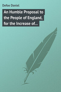 An Humble Proposal to the People of England, for the Increase of their Trade, and Encouragement of Their Manufactures. Whether the Present Uncertainty of Affairs Issues in Peace or War