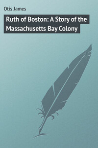 Ruth of Boston: A Story of the Massachusetts Bay Colony