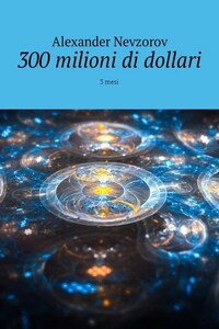 300 milioni di dollari. 3 mesi