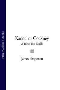 Kandahar Cockney: A Tale of Two Worlds