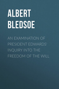 An Examination of President Edwards' Inquiry into the Freedom of the Will