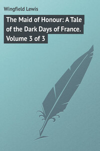 The Maid of Honour: A Tale of the Dark Days of France. Volume 3 of 3
