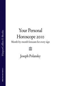 Your Personal Horoscope 2010: Month-by-month Forecasts for Every Sign