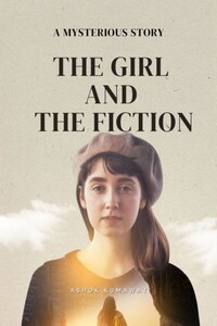 The Girl And The Fiction. A Mysterious Story