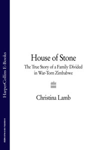 House of Stone: The True Story of a Family Divided in War-Torn Zimbabwe