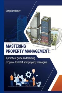 Mastering property management. A practical guide and training program for HOA and property managers