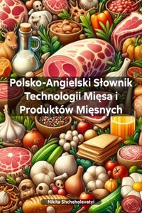 Polsko-Angielski Słownik Technologii Mięsa i Produktów Mięsnych