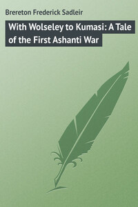 With Wolseley to Kumasi: A Tale of the First Ashanti War