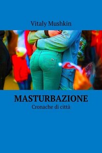 Masturbazione. Cronache di città