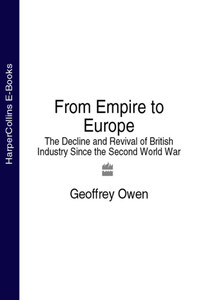 From Empire to Europe: The Decline and Revival of British Industry Since the Second World War