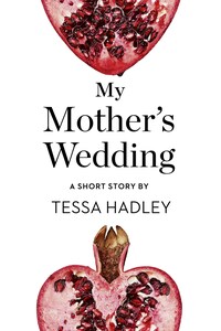 My Mother’s Wedding: A Short Story from the collection, Reader, I Married Him