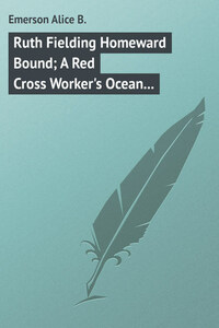 Ruth Fielding Homeward Bound; A Red Cross Worker's Ocean Perils