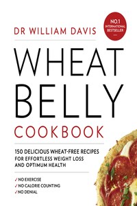 Wheat Belly Cookbook: 150 delicious wheat-free recipes for effortless weight loss and optimum health