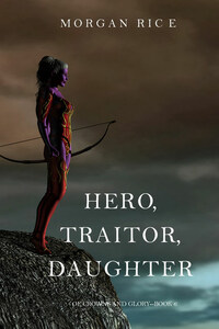 Hero, Traitor, Daughter