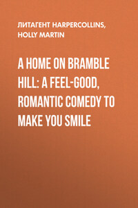 A Home On Bramble Hill: A feel-good, romantic comedy to make you smile