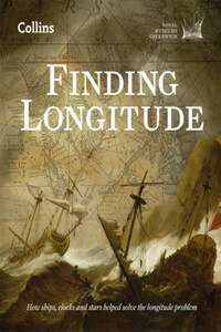 Finding Longitude: How ships, clocks and stars helped solve the longitude problem