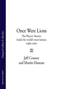 Once Were Lions: The Players’ Stories: Inside the World’s Most Famous Rugby Team